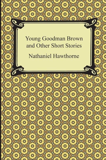 Young Goodman Brown and Other Short Stories Hawthorne Nathaniel