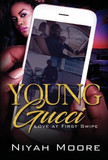 Young Gucci. Love at First Swipe Niyah Moore