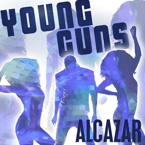 Young Guns (Go For It) Alcazar