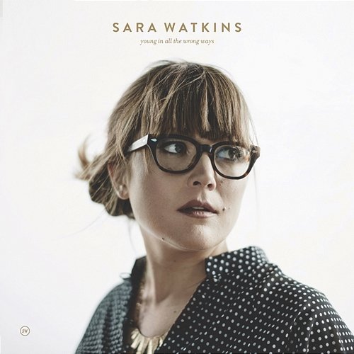Young in All the Wrong Ways Sara Watkins