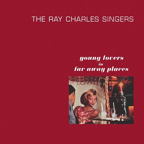 Young Lovers in Far Away Places The Ray Charles Singers