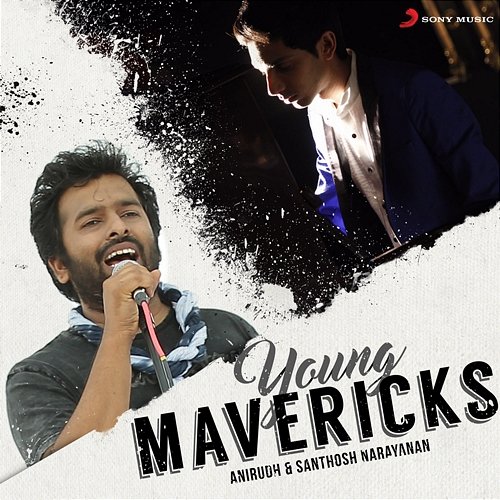 Young Mavericks (Anirudh & Santhosh Narayanan) Anirudh Ravichander, Santhosh Narayanan