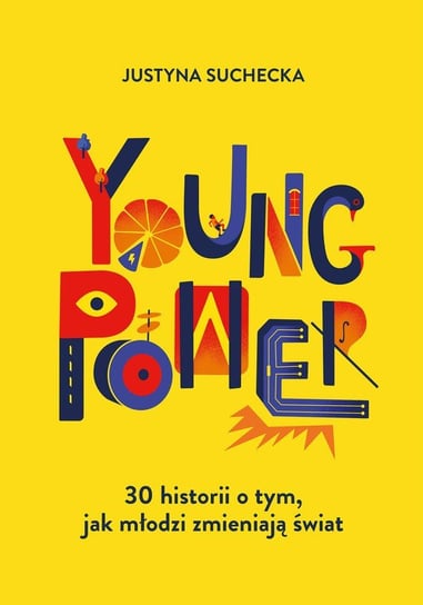 Young power! 30 historii o tym, jak młodzi zmieniają świat Suchecka Justyna