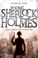 Young Sherlock Holmes 02. Das Leben ist tödlich Lane Andrew