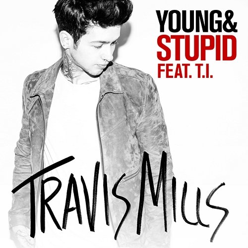 Young & Stupid Travis Mills feat. T.I.