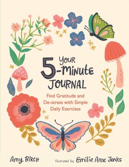 Your 5-Minute Journal: Find Gratitude and De-Stress with Simple Daily Exercises Amy Birch