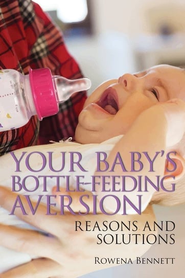 Your Baby's Bottle-feeding Aversion Bennett Rowena