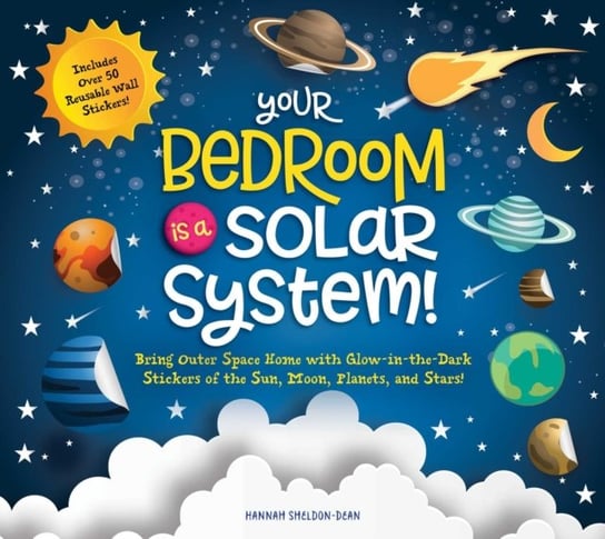 Your Bedroom is a Solar System!: Bring Outer Space Home with Reusable, Glow-in-the-Dark (BPA-free!) Hannah Sheldon-Dean