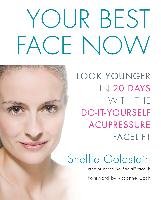 Your Best Face Now: Look Younger in 20 Days with the Do-It-Yourself Acupressure Facelift Goldstein Shellie