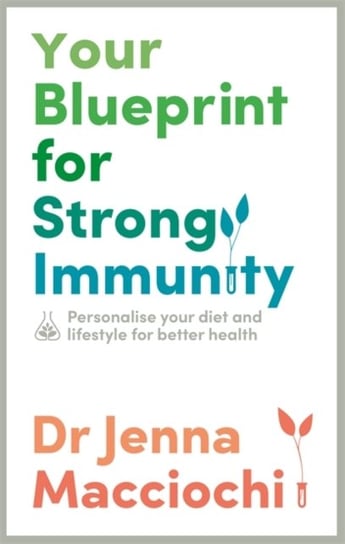 Your Blueprint for Strong Immunity: Personalise your diet and lifestyle for better health Macciochi Jenna
