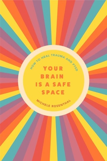 Your Brain Is a Safe Space Michele Rosenthal
