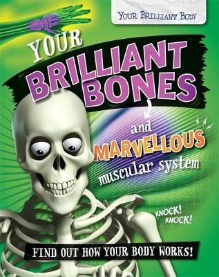 Your Brilliant Bones and Marvellous Muscular System Mason Paul