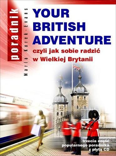 Your British Adventure. Jak sobie radzić w Wielkiej Brytanii + CD Kurek-Evans Maria