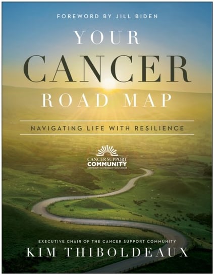 Your Cancer Road Map: Navigating Life With Resilience Kim Thiboldeaux