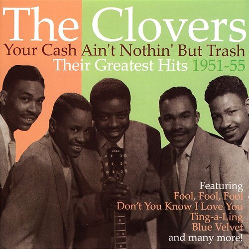 Your Cash Ain't Nothing But Trash: Their Greatest Hits 1951-55 The Clovers