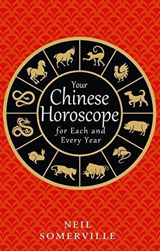 Your Chinese Horoscope for Each and Every Year Somerville Neil
