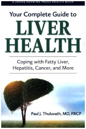 Your Complete Guide to Liver Health - Coping with Fatty Liver, Hepatitis, Cancer, and More Johns Hopkins University Press