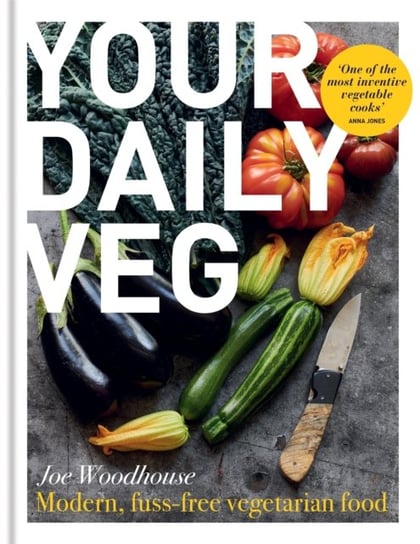 Your Daily Veg: Modern, fuss-free vegetarian food Joe Woodhouse