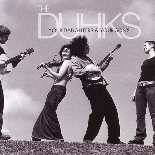 Your Daughters & Your Sons The Duhks
