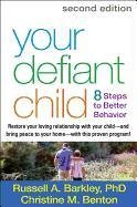 Your Defiant Child: 8 Steps to Better Behavior Barkley Russell A., Benton Christine M.
