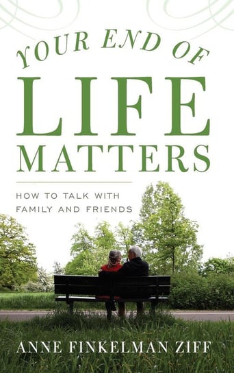 Your End of Life Matters Ziff Anne Finkelman