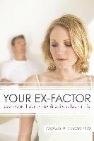 Your Ex-Factor: Overcome Heartbreak & Build a Better Life Poulter Stephan B.