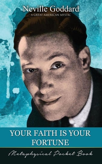 Your Faith Is Your Fortune  ( Metaphysical Pocket Book ) Goddard Neville