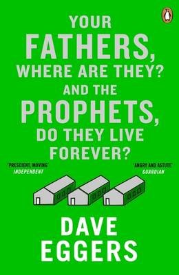 Your Fathers, Where Are They? And the Prophets, Do They Live Forever? Eggers Dave