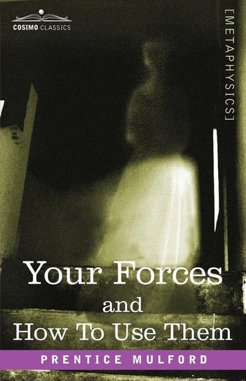 Your Forces and How to Use Them Mulford Prentice