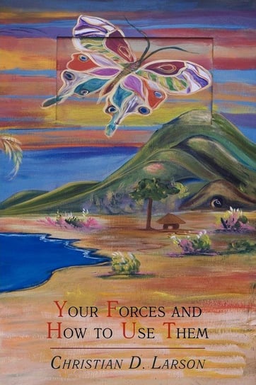 Your Forces and How to Use Them Larson Christian D.