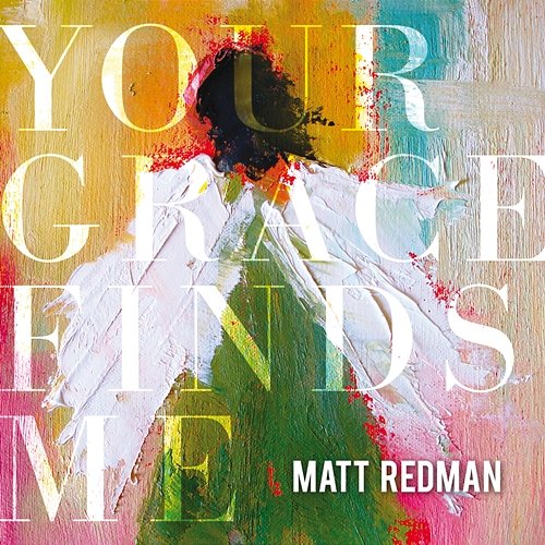 Your Grace Finds Me Matt Redman