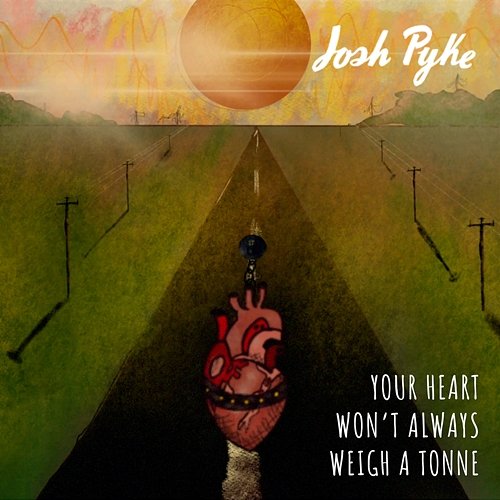 Your Heart Won't Always Weigh a Tonne Josh Pyke