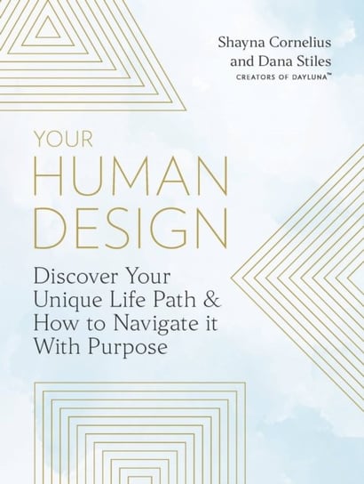 Your Human Design: Use Your Unique Energy Type to Manifest the Life You Were Born For Shayna Cornelius