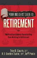 Your Insiders' Guide to Retirement: The Practical Guide to Transitioning from Working to Retirement Daum Troy B., Tudor Gordon, Poole Jeff