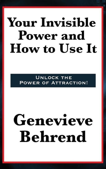 Your Invisible Power and How to Use It Behrend Genevieve