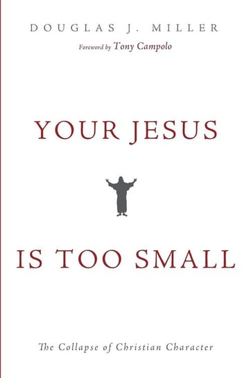 Your Jesus Is too Small Miller Douglas J.