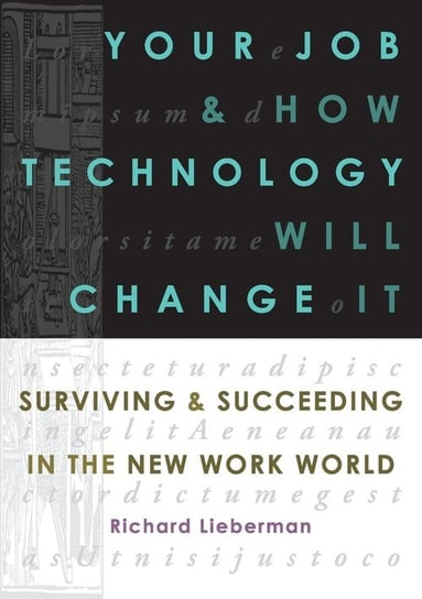 Your Job and How Technology Will Change It Lieberman Richard