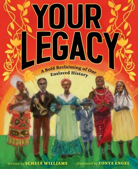 Your Legacy: A Bold Reclaiming of Our Enslaved History Schele Williams