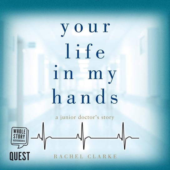 Your Life In My Hands. A junior doctor's story Clarke Rachel