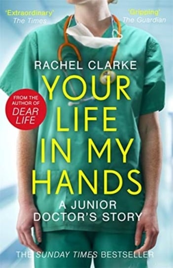 Your Life In My Hands - a Junior Doctors Story. From the Sunday Times bestselling author of Dear Lif Clarke Rachel