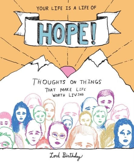Your Life Is a Life of Hope!: Thoughts on Things That Make Life Worth Living Lord Birthday