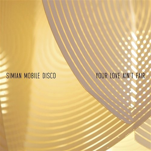 Your Love Ain't Fair Simian Mobile Disco