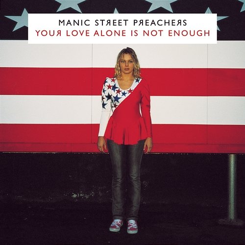 Your Love Alone Is Not Enough Manic Street Preachers