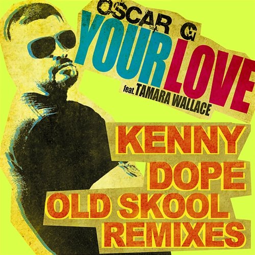 Your Love feat Tamara Wallace - Kenny Dope Old School Remixes Oscar G