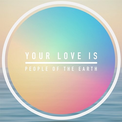 Your Love Is People Of The Earth
