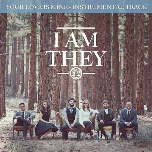 Your Love Is Mine (Instrumental Track) I Am They
