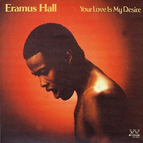 Your Love Is My Desire Eramus Hall