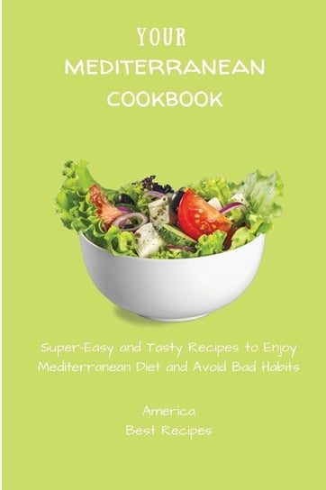 Your Mediterranean Cookbook America Best Recipes