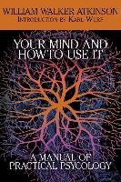 Your Mind and How to Use It Atkinson William Walker