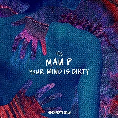 Your Mind Is Dirty Mau P
